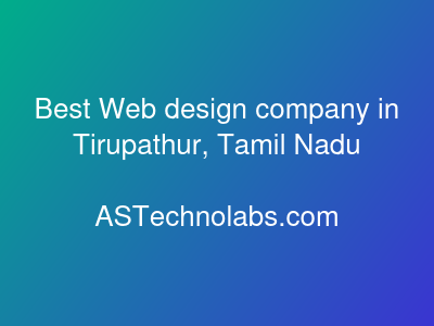 Best Web design company in Tirupathur, Tamil Nadu  at ASTechnolabs.com